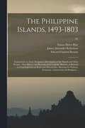 The Philippine Islands, 1493-1803; Explorations by Early Navigators, Descriptions of the Islands and Their Peoples, Their History and Records of the Catholic Missions, as Related in Contemporaneous
