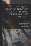 Antiquite&#769;s E&#769;trusques, Grecques, Et Romaines Tire&#769;es Du Cabinet De M. Hamilton ..; 3