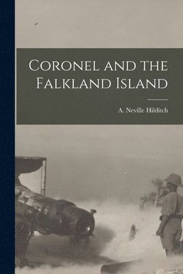 A. Neville Hilditch - Coronel and the Falkland Island [microform], Häftad. Tillgänglighet: Lägg i varukorg