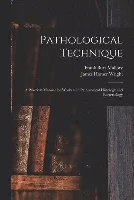 Frank Burr 1862-1941 Mallory, James Homer Wright - Pathological Technique, Häftad. Tillgänglighet: Lägg i varukorg