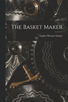 Luther Weston Turner - Basket Maker, Häftad. Tillgänglighet: Lägg i varukorg