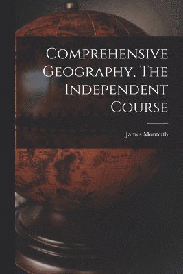 James Monteith - Comprehensive Geography, The Independent Course, Häftad. Tillgänglighet: Lägg i varukorg