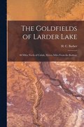 The Goldfields of Larder Lake [microform]