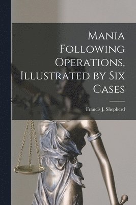 Francis J. (Francis John) Shepherd - Mania Following Operations, Illustrated by Six Cases [microform], Häftad. Tillgänglighet: Lägg i varukorg