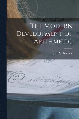 Modern Development of Arithmetic [microform]