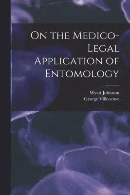 Wyatt 1863-1902 Johnston, George B. Villeneuve - On the Medico-legal Application of Entomology [microform], Häftad. Tillgänglighet: Lägg i varukorg