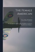 The Female American; or, the Adventures of Unca Eliza Winkfield. Compiled by Herself. In Two Volumes. .; 1