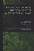 Introduction to the Comparative Anatomy of Animals [electronic Resource]