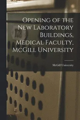McGill University - Opening of the New Laboratory Buildings, Medical Faculty, McGill University [microform], Häftad. Tillgänglighet: Lägg i varukorg