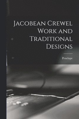 Penelope - Jacobean Crewel Work and Traditional Designs, Häftad