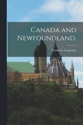 Frank G. (Frank George) . Carpenter - Canada and Newfoundland,, Häftad