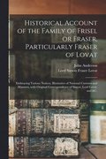 Historical Account of the Family of Frisel or Fraser, Particularly Fraser of Lovat