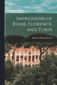 Impressions of Rome, Florence, and Turin