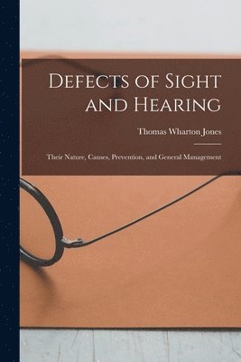 Thomas Wharton 1808-1891 Jones - Defects of Sight and Hearing, Häftad. Tillgänglighet: Lägg i varukorg