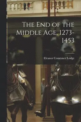 Eleanor Constance 1869- Lodge - End of the Middle Age, 1273-1453; 3, Häftad. Tillgänglighet: Lägg i varukorg
