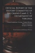 Official Report of the History Committee of the Grand Camp, C. V., Department of Virginia