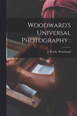 Woodward's Universal Photography