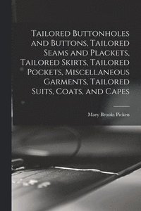 Tailored Buttonholes and Buttons, Tailored Seams and Plackets, Tailored Skirts, Tailored Pockets, Miscellaneous Garments, Tailored Suits, Coats, and Capes