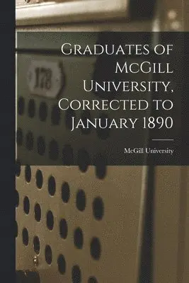 McGill University - Graduates of McGill University, Corrected to January 1890 [microform], Häftad. Tillgänglighet: Lägg i varukorg