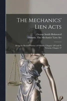George Smith 1841-1928 Holmested, Ontario the Mechanics' Lien Act - Mechanics' Lien Acts [microform], Häftad. Tillgänglighet: Lägg i varukorg