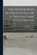 The Motor Boys in the Clouds, or, A Trip for Fame and Fortune