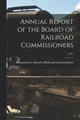 Massachusetts Board of Railroad Comm - Annual Report of the Board of Railroad Commissioners; 1877, Häftad. Tillgänglighet: Lägg i varukorg