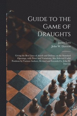 John W Dawson, James D. Lees - Guide to the Game of Draughts, Häftad. Tillgänglighet: Lägg i varukorg