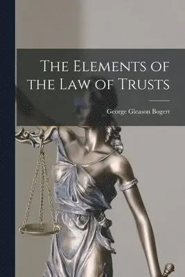 George Gleason 1884-1977 Bogert - Elements of the Law of Trusts, Häftad. Tillgänglighet: Lägg i varukorg
