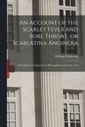 An Account of the Scarlet Fever and Sore Throat, or Scarlatina Anginosa