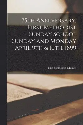 Ont ). First Methodist Church (Hamilton - 75th Anniversary, First Methodist Sunday School Sunday and Monday April 9th & 10th, 1899 [microform], Häftad. Tillgänglighet: Lägg i varukorg