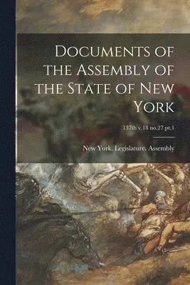 New York (State) Legislature Assembly - Documents of the Assembly of the State of New York; 137th v.18 no.27 pt.1, Häftad. Tillgänglighet: Lägg i varukorg