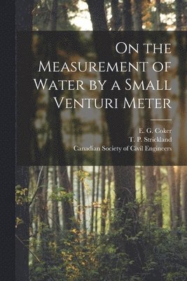 E. G. (Ernest George) B. Coker, T. P. (Tom P. ). Strickland, Canadian Society of Civil Engineers - On the Measurement of Water by a Small Venturi Meter [microform], Häftad. Tillgänglighet: Lägg i varukorg