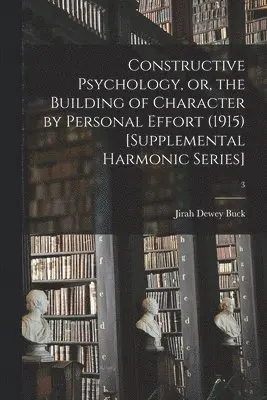 Jirah Dewey () Buck - Constructive Psychology, or, the Building of Character by Personal Effort (1915) [Supplemental Harmonic Series]; 3, Häftad. Tillgänglighet: Lägg i varukorg