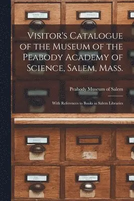 Peabody Museum Of Salem - Visitor's Catalogue of the Museum of the Peabody Academy of Science, Salem, Mass., Häftad. Tillgänglighet: Lägg i varukorg