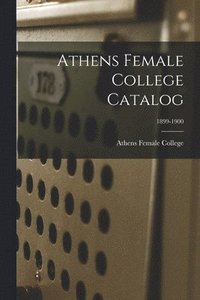 Athens Female College Catalog; 1899-1900