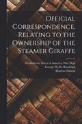 Official Correspondence, Relating to the Ownership of the Steamer Giraffe