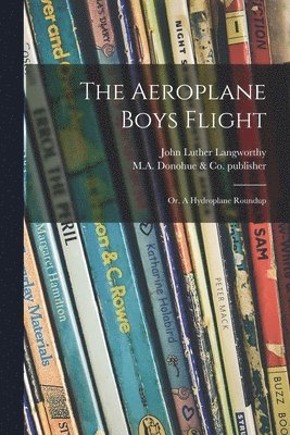 John Luther Langworthy, M a Donohue & Co Publisher - Aeroplane Boys Flight, Häftad. Tillgänglighet: Lägg i varukorg