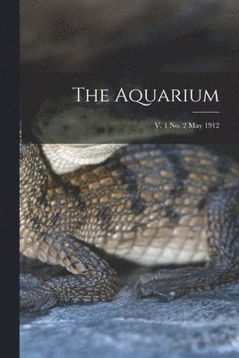 Aquarium; v. 1 no. 2 May 1912