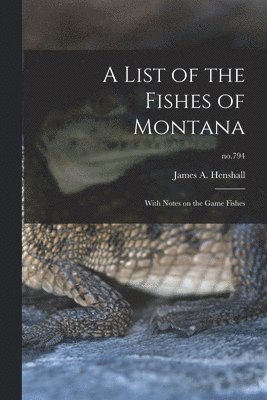 James a. (James Alexander) Henshall - List of the Fishes of Montana, Häftad. Tillgänglighet: Lägg i varukorg