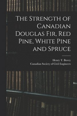 Henry T. (Henry Taylor) Bovey, Canadian Society of Civil Engineers - Strength of Canadian Douglas Fir, Red Pine, White Pine and Spruce [microform], Häftad. Tillgänglighet: Lägg i varukorg