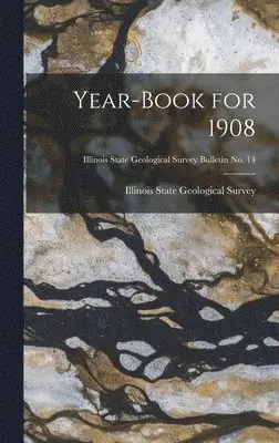 Illinois State Geological Survey - Year-book for 1908; Illinois State Geological Survey Bulletin No. 14, Inbunden. Tillgänglighet: Lägg i varukorg