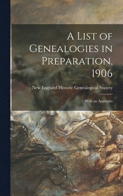 New England Historic Genealogical Soc - List of Genealogies in Preparation, 1906, Inbunden. Tillgänglighet: Lägg i varukorg
