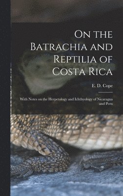 On the Batrachia and Reptilia of Costa Rica, Inbunden