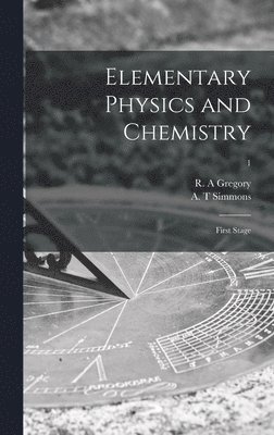 R. A. Gregory, A. T. Simmons - Elementary Physics and Chemistry, Inbunden