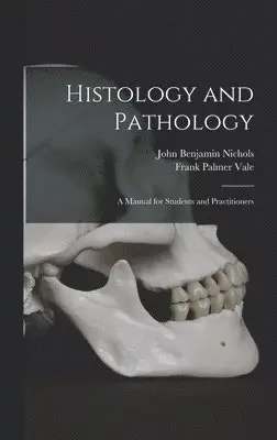 John Benjamin 1867- Nichols, Frank Palmer 1871- Vale - Histology and Pathology; a Manual for Students and Practitioners, Inbunden. Tillgänglighet: Lägg i varukorg