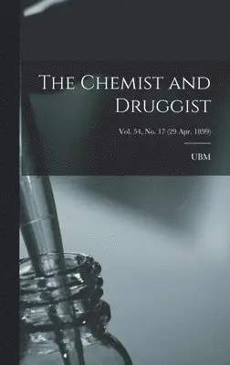 Chemist and Druggist [electronic Resource]; Vol. 54, no. 17 (29 Apr. 1899)