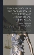 Reports of Cases in the Probate Court of the City and County of San Francisco