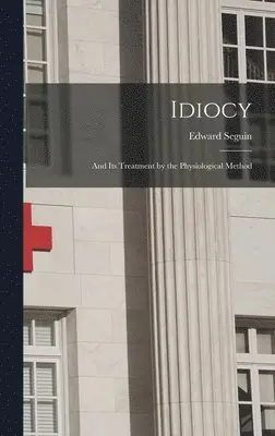 Edward Seguin - Idiocy, Inbunden. Tillgänglighet: Lägg i varukorg