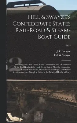 J. C. Swayze, Hill & Swayze - Hill & Swayze's Confederate States Rail-road & Steam-boat Guide, Inbunden. Tillgänglighet: Lägg i varukorg
