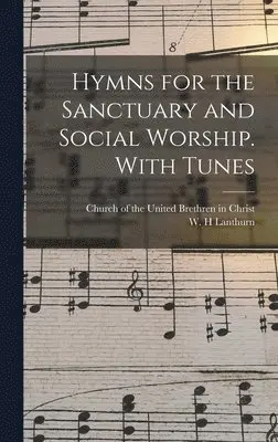 Church of the United Brethren in Christ, W. H. Lanthurn - Hymns for the Sanctuary and Social Worship. With Tunes, Inbunden. Tillgänglighet: Lägg i varukorg